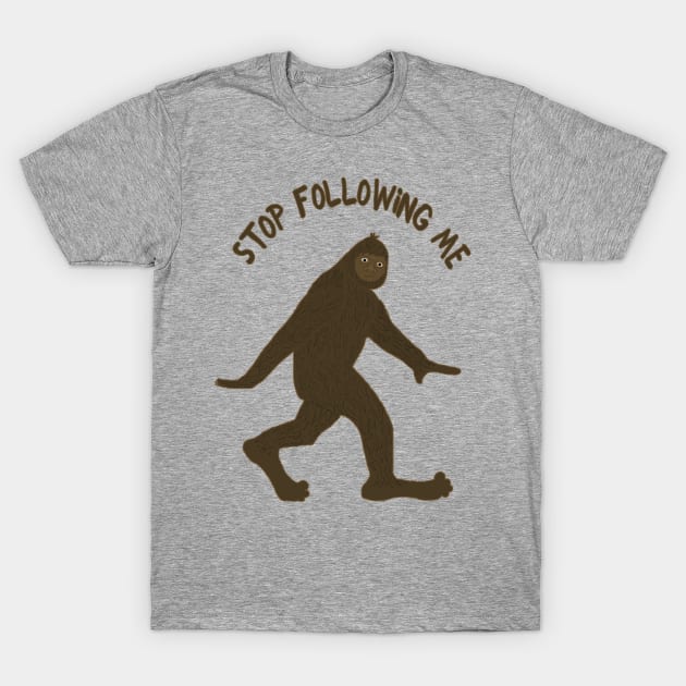 Sasquatch Says Stop Following Me T-Shirt by ahadden